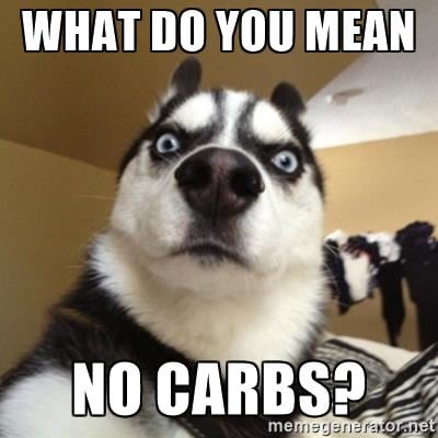 what do you mean? No carbs?