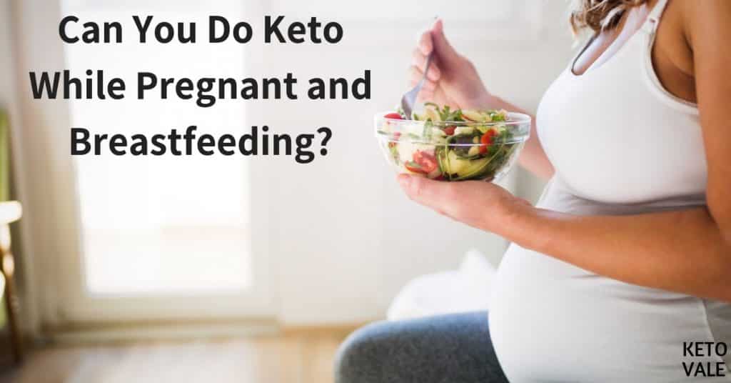 Can You Eat Keto While Pregnant And Breastfeeding?